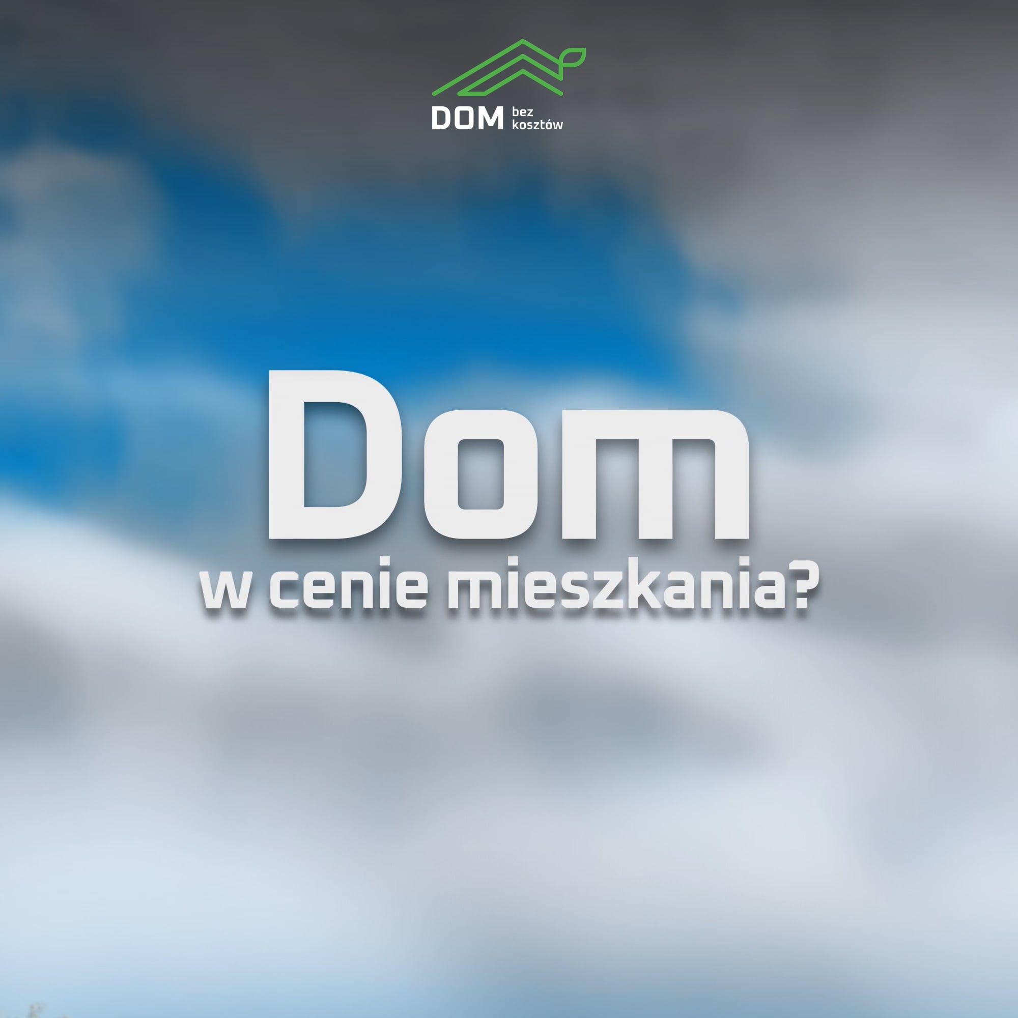 Tekst w języku polskim brzmi "Dom w cenie mieszkania?" na rozmytym tle z małym logo domu i "DOM bez kosztów" u góry.